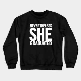 Nevertheless She Graduated Crewneck Sweatshirt